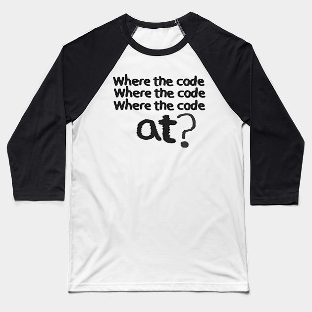 Where the code... Baseball T-Shirt by findingNull